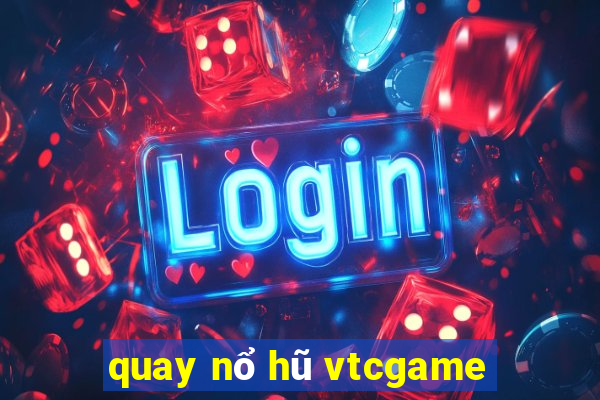 quay nổ hũ vtcgame