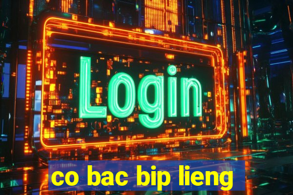 co bac bip lieng