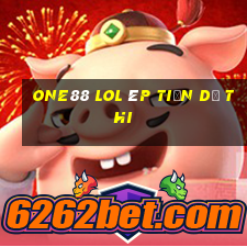 one88 lol ép tiền dự thi