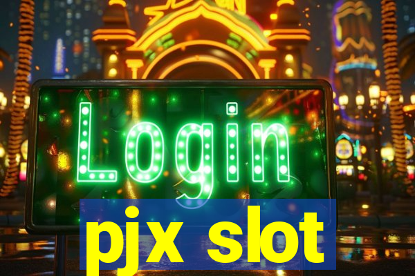 pjx slot