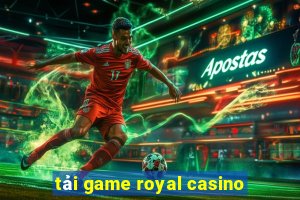 tải game royal casino