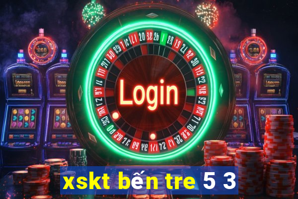 xskt bến tre 5 3