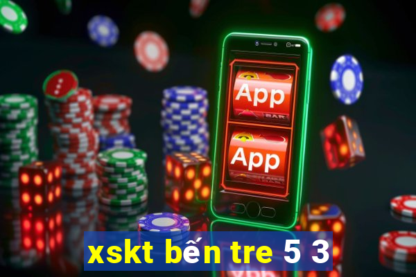 xskt bến tre 5 3