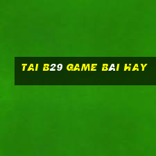 Tai B29 Game Bài Hay