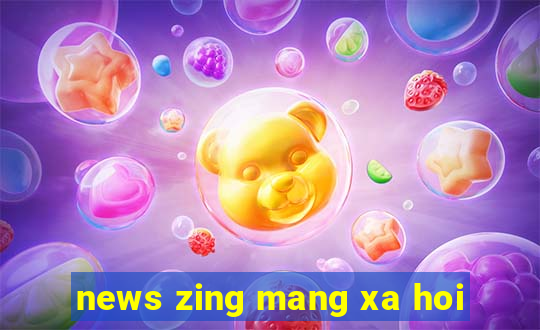 news zing mang xa hoi