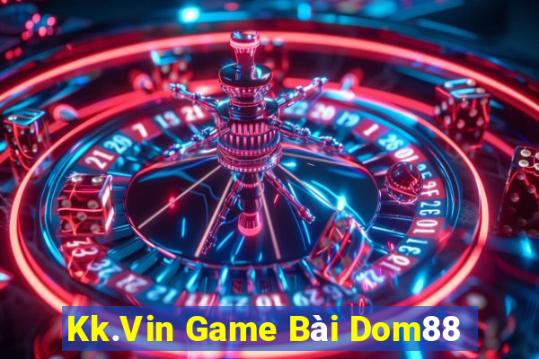 Kk.Vin Game Bài Dom88