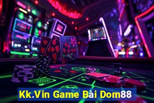 Kk.Vin Game Bài Dom88