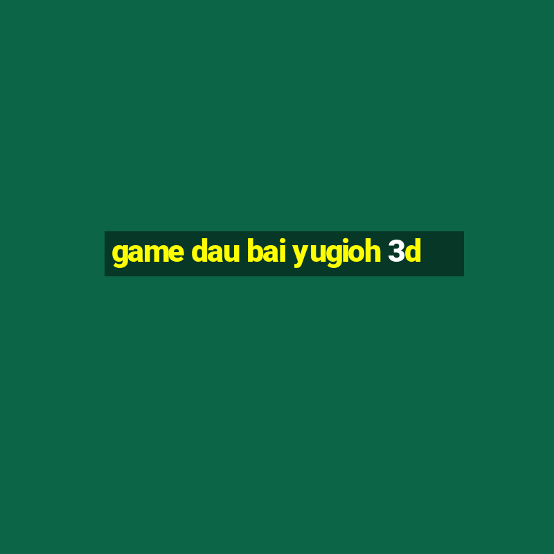 game dau bai yugioh 3d