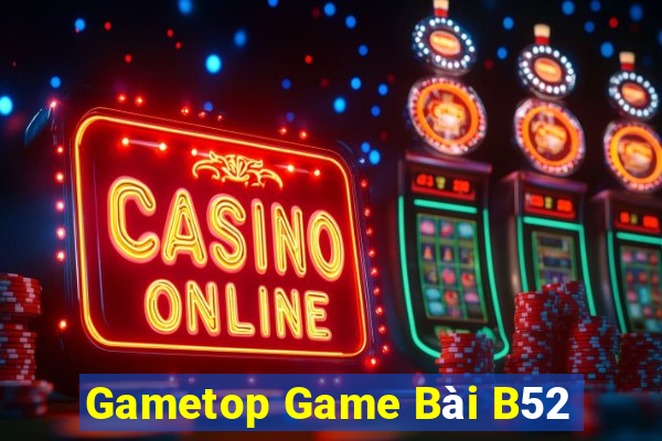 Gametop Game Bài B52