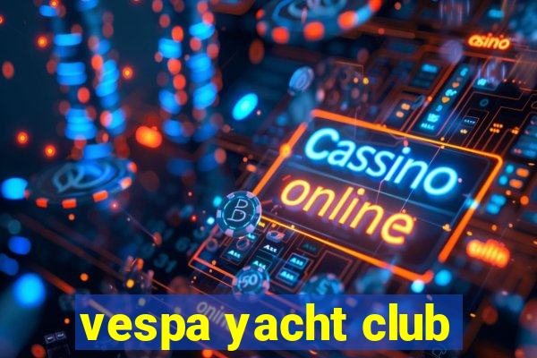 vespa yacht club