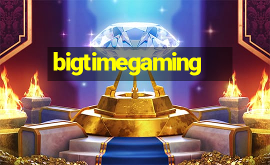 bigtimegaming