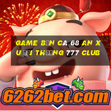 game bắn cá 68 an xu đổi thưởng 777 club