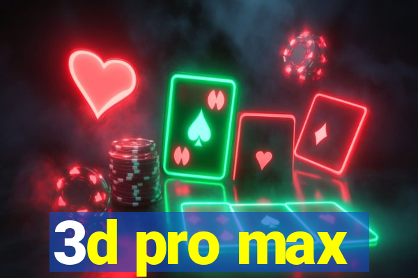 3d pro max