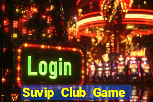 Suvip Club Game Bài Chắn