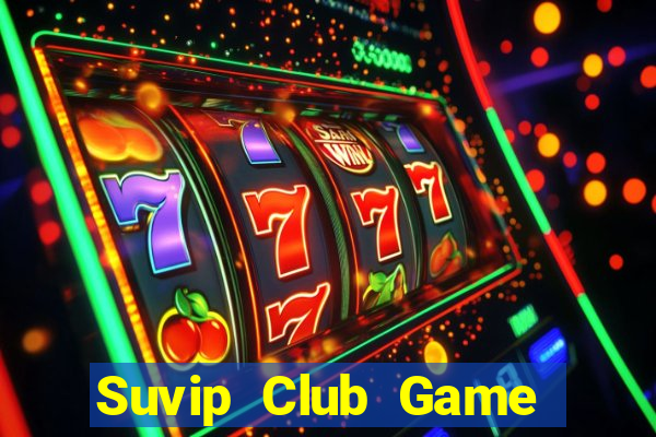 Suvip Club Game Bài Chắn