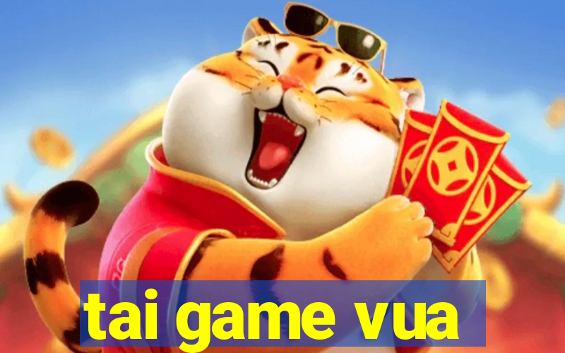 tai game vua