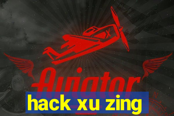 hack xu zing