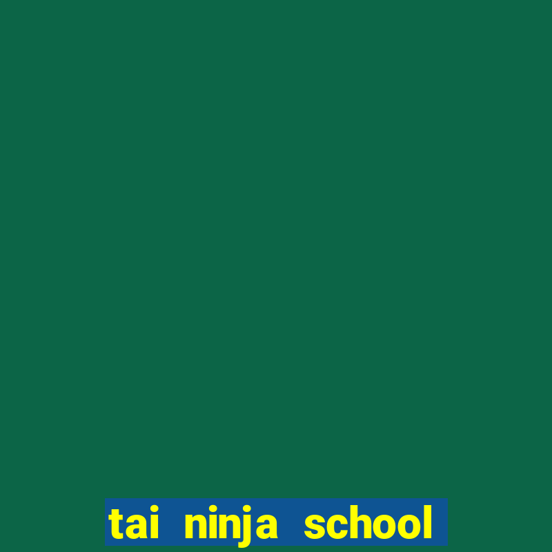 tai ninja school hack android