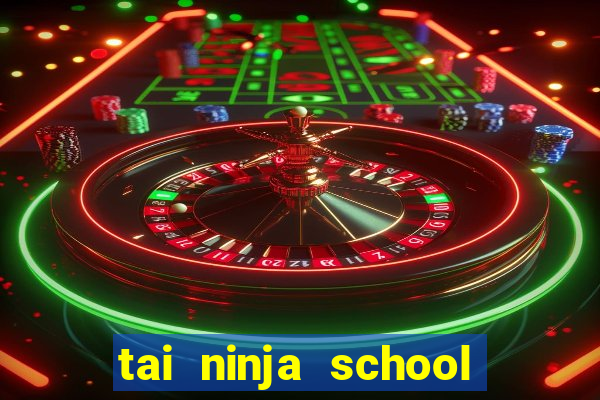 tai ninja school hack android