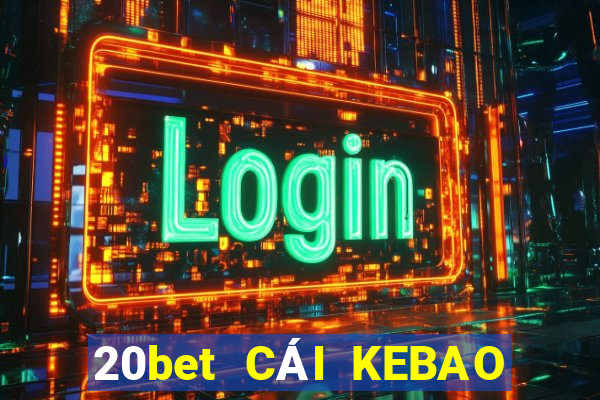 20bet CÁI KEBAO Phần mềm tải về