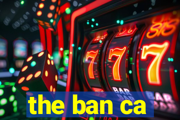 the ban ca