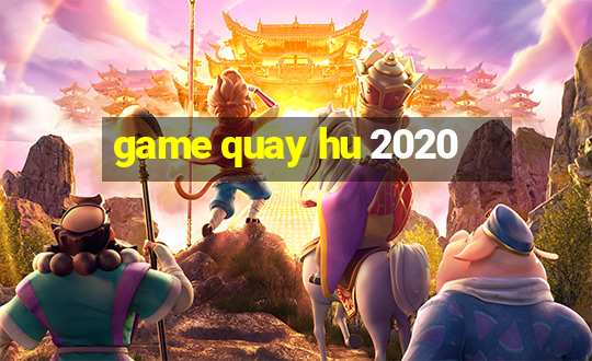 game quay hu 2020