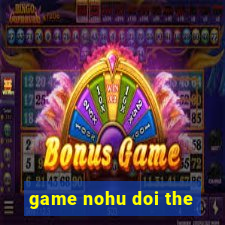 game nohu doi the