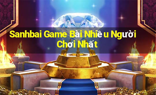 Sanhbai Game Bài Nhiều Người Chơi Nhất