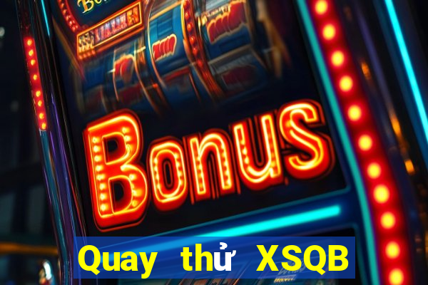 Quay thử XSQB ngày 7