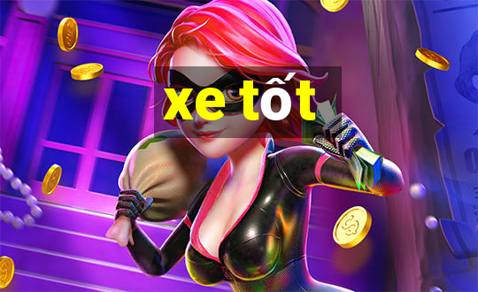 xe tốt