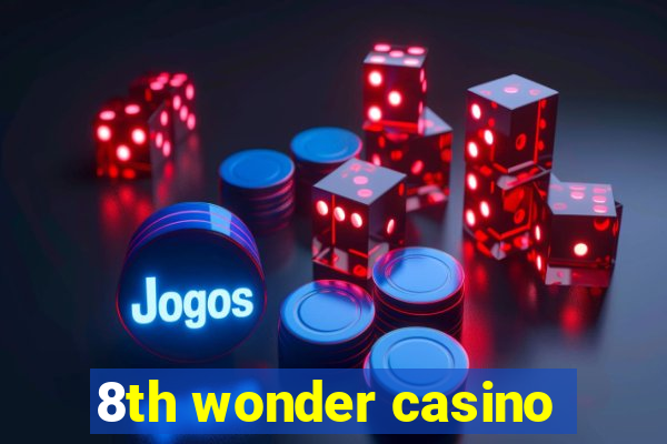 8th wonder casino