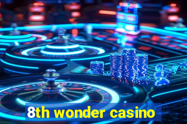 8th wonder casino