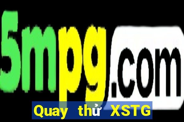 Quay thử XSTG Thứ 4