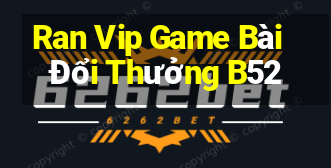 Ran Vip Game Bài Đổi Thưởng B52