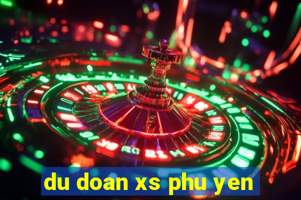 du doan xs phu yen