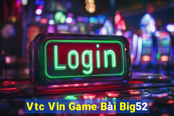 Vtc Vin Game Bài Big52