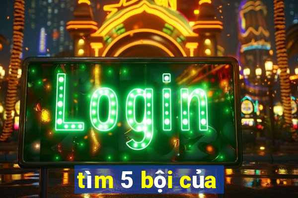 tìm 5 bội của