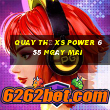 Quay thử XS power 6 55 ngày mai