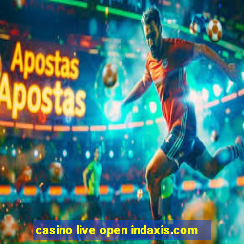 casino live open indaxis.com