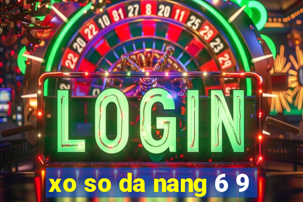 xo so da nang 6 9