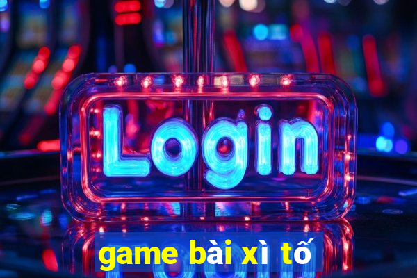 game bai xi to