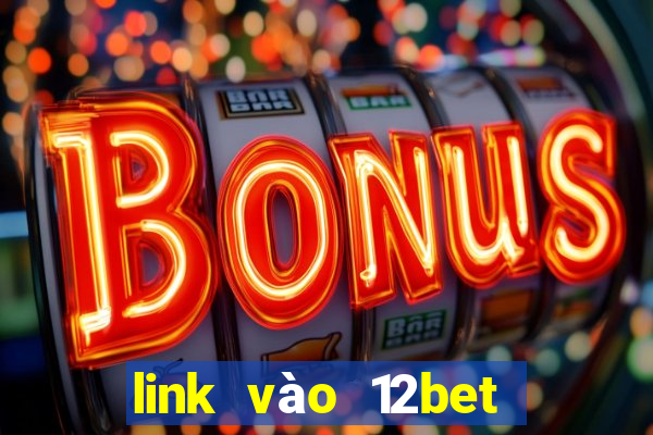 link vào 12bet khi bị chặn