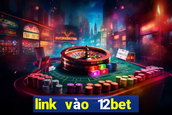 link vào 12bet khi bị chặn