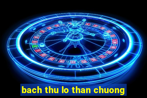 bach thu lo than chuong