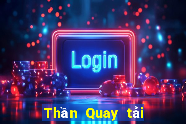 Thần Quay tải xuống app