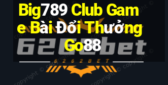 Big789 Club Game Bài Đổi Thưởng Go88