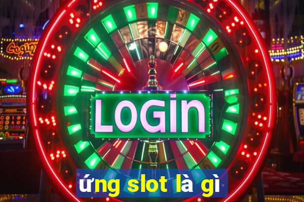 ứng slot là gì