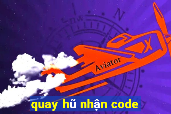 quay hũ nhận code