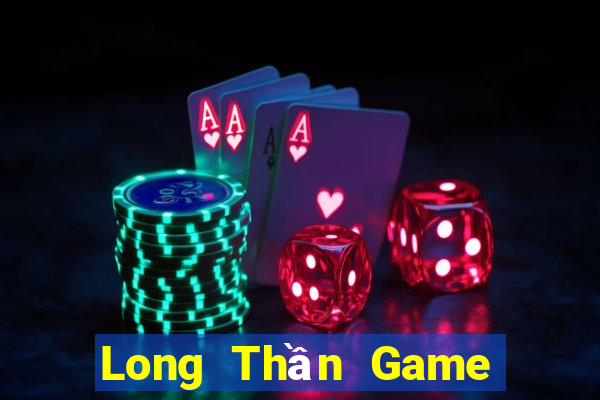 Long Thần Game Bài Quốc Tế