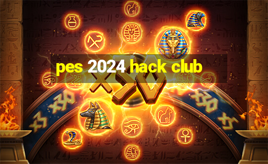 pes 2024 hack club